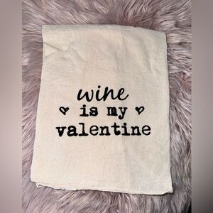Wine is my Valentine Tea Towel.  NEW
